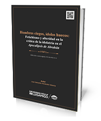 Hombres ciegos, ídolos huecos: fetichismo y alteridad en la crítica de la idolatría en el Apocalipsis de Abrahán